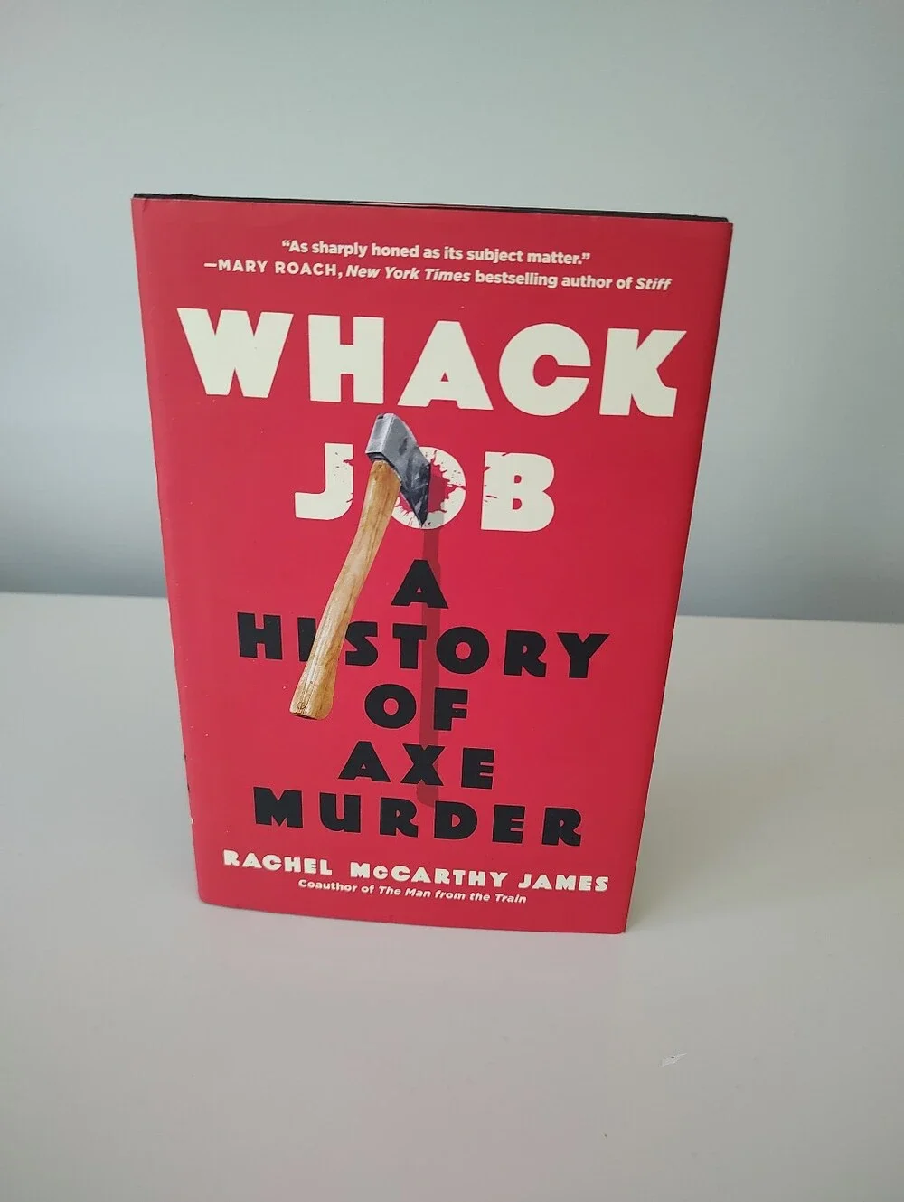 Whack Job: A History of Axe Murder By Rachel McCarthy James Nonfiction